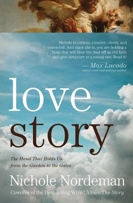 Love Story: The Hand That Holds Us from the Garden to the Gates - Nordeman, Nichole