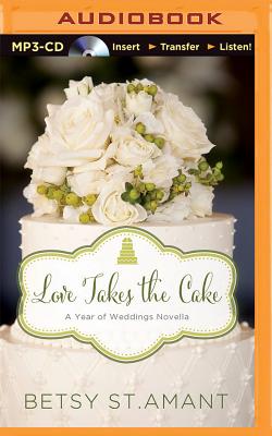 Love Takes the Cake: A September Wedding Story - St Amant, Betsy, and Quick, Amber (Read by)