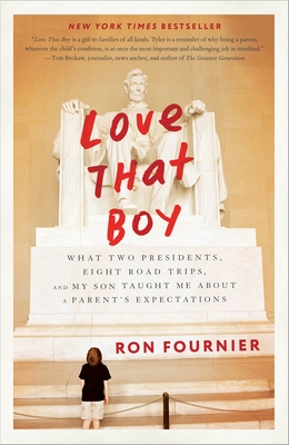 Love That Boy: What Two Presidents, Eight Road Trips, and My Son Taught Me about a Parent's Expectations - Fournier, Ron