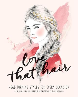 Love That Hair: Head turning styles for every occasion - Mallinder, Hayley