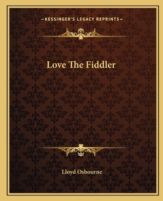 Love The Fiddler - Osbourne, Lloyd, Professor