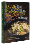 Love the Foods That Love You Back: Clean, Healthy, Vegan Recipes for Everyone