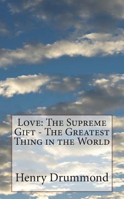Love: The Supreme Gift - The Greatest Thing in the World - Drummond, Henry