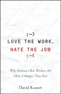 Love the Work, Hate the Job: Why America's Best Workers Are More Unhappy Than Ever - Kusnet, David