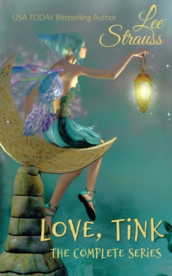 Love, Tink: the Complete Series - Strauss, Lee
