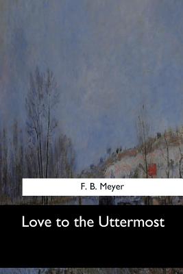 Love to the Uttermost - Meyer, F B