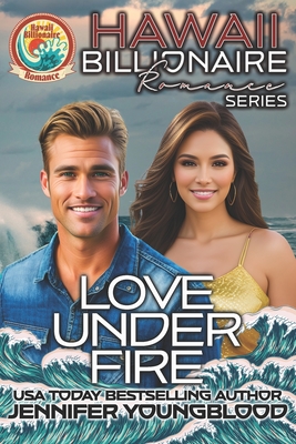 Love Under Fire: A Companion Book to the Hawaii Billionaire Romance Series - Poole, Sandra, and Youngblood, Jennifer