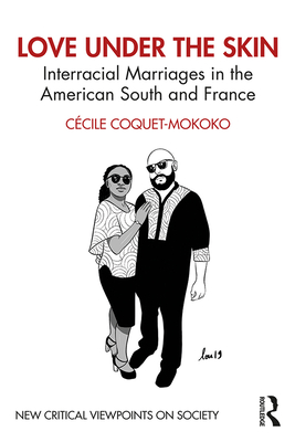 Love Under the Skin: Interracial Marriages in the American South and France - Coquet-Mokoko, Ccile