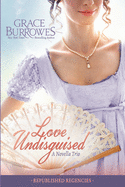Love Undisguised: Three PREVIOUSLY PUBLISHED Regency Novellas