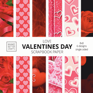 Love Valentines Day Scrapbook Paper: 8x8 Cute Love Theme Designer Paper for Decorative Art, DIY Projects, Homemade Crafts, Cool Art Ideas
