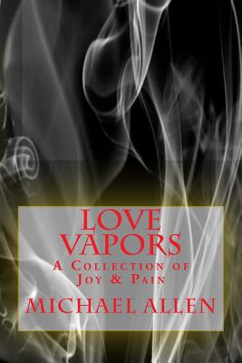 Love Vapors: a Collection of Joy & Pain - Allen, Michael