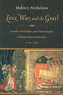 Love, War and the Grail: Templars, Hospitallers and Teutonic Knights in Medieval Epic and Romance 1150-1500