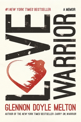 Love Warrior: A Memoir - Doyle, Glennon, and Melton, Glennon Doyle