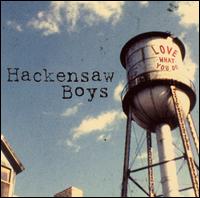 Love What You Do - Hackensaw Boys