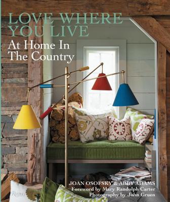 Love Where You Live: At Home in the Country - Osofsky, Joan, and Adams, Abby, and Randolph Carter, Mary (Foreword by)