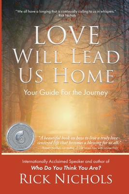 Love Will Lead Us Home: Your Guide For the Journey - Nichols, Rick