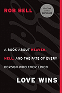 Love Wins: A Book about Heaven, Hell, and the Fate of Every Person Who Ever Lived