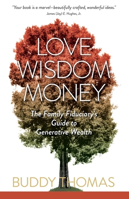Love Wisdom Money: The Family Fiduciary's Guide to Generative Wealth - Thomas, Buddy