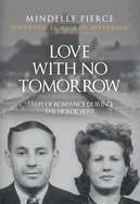 Love with No Tomorrow: Tales of Romance During the Holocaust
