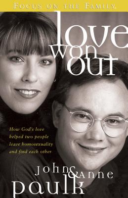 Love Won Out: How God's Love Helped Two People Leave Homosexuality and Find Each Other - Paulk, John, and Paulk, Anne, and Arterburn, Stephen (Foreword by)