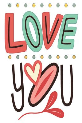 Love You: 6x9 College Ruled Line Paper 150 Pages - Valentine, Love