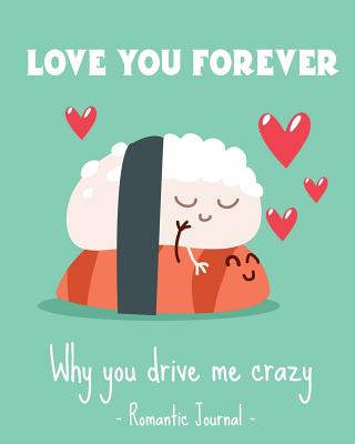 Love you forever. Why you drive me crazy.Romantic Journal couples.Valentines day: Barcelover - Barcelover