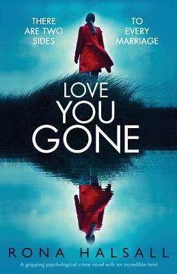 Love You Gone: A gripping psychological crime novel with an incredible twist - Halsall, Rona