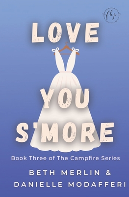 Love You S'more - Modafferi, Danielle, and Merlin, Beth