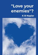 Love your Enemies: Is it possible?