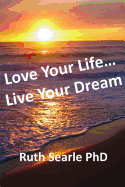 Love Your Life... Live Your Dream: Find Freedom, Success, Happiness and Purpose in Your Life Now
