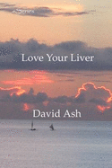 Love Your Liver: To Lose Weight and Live a Long and Healthy Life - Ash, David