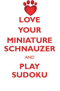 Love Your Miniature Schnauzer and Play Sudoku Miniature Schnauzer Sudoku Level 1 of 15