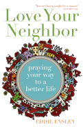 Love Your Neighbor: Praying Your Way to a Better Life