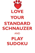 Love Your Standard Schnauzer and Play Sudoku Standard Schnauzer Sudoku Level 1 of 15