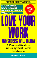 Love Your Work and Success Will Follow: A Practical Guide to Achieving Total Career Satisfaction