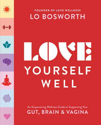 Love Yourself Well: An Empowering Wellness Guide to Supporting Your Gut, Brain, and Vagina - Bosworth, Lo
