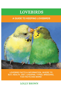 Lovebirds: A Guide To Keeping Lovebirds