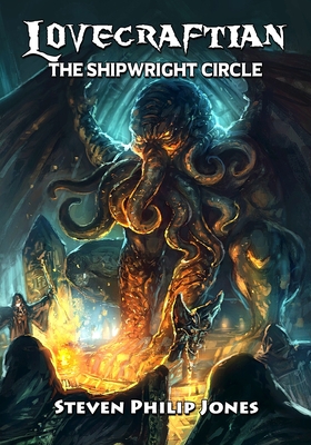 Lovecraftian: The Shipwright Circle - Lovecraft, H P (Contributions by), and Jones, Steven Philip