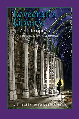 Lovecraft's Library: A Catalogue (Fifth Revised Edition) - Joshi, S T, and Schultz, David E