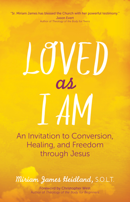 Loved as I Am: An Invitation to Conversion, Healing, and Freedom Through Jesus - Heidland Solt, Sr Miriam James, and West, Christopher (Foreword by)