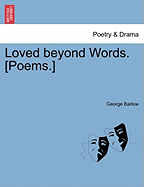 Loved Beyond Words. [Poems.]