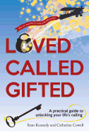 Loved, Called, Gifted: A Practical Guide to Unlocking Your Life's Calling