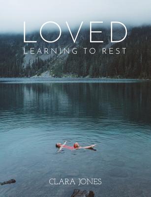 Loved: Learning to Rest - Jones, Clara
