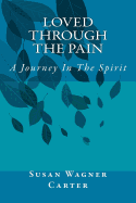 Loved Through the Pain: A Journey in the Spirit