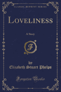 Loveliness: A Story (Classic Reprint)