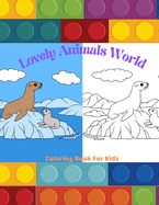 Lovely Animals World - Coloring Book For Kids: Sea Animals, Farm Animals, Jungle Animals, Woodland Animals and Circus Animals