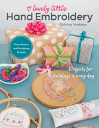 Lovely Little Hand Embroidery: Projects for Holidays & Every Day