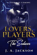 Lovers, Players & The Seducer: A Storm Is Coming