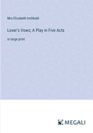 Lover's Vows; A Play in Five Acts: in large print