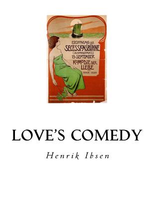 Love's Comedy: A Play in Three Acts - Herford, C H (Translated by), and Ibsen, Henrik